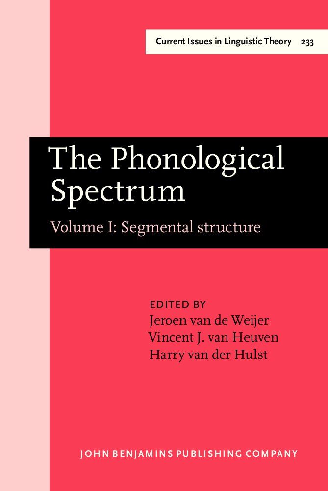 The Phonological Spectrum: Segmental Structure (001) (Amsterdam Studies in the Theory & History of Linguistic Science: Series Iv: Current Issues in Linguistic Theory, Band 1) Social Sciences