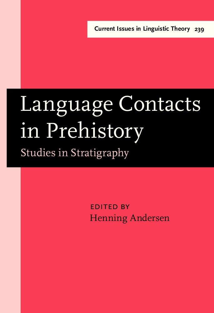 Language Contacts in Prehistory: Studies in Stratigraphy (Amsterdam Studies in the Theory & History of Linguistic Science: Series Iv: Current Issues in Linguistic Theory) Social Sciences
