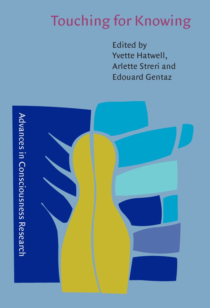 Touching for Knowing: Cognitive Psychology of Haptic Manual Perception (Advances in Consciousness Research, 53, Band 53) Psychology