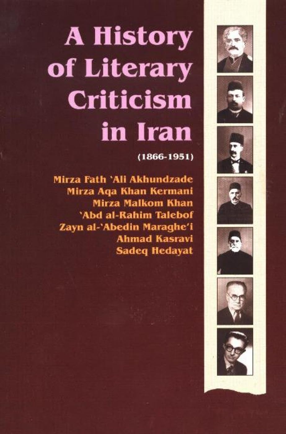 A History of Literary Criticism in Iran 1866-1951: Literary Criticism in the Works of Enlightened Thinkers of Iran : Akhundzade, Kermani, Malkom, Talebof, Maraghe'I, Kasravi and Hedayat book