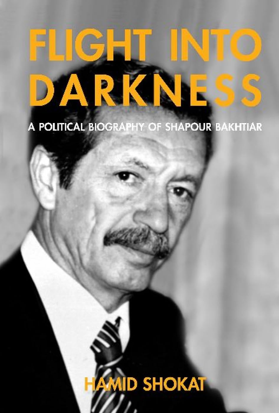 Flight Into Darkness: A Political Biography of Shapour Bakhtiar Politics & Society