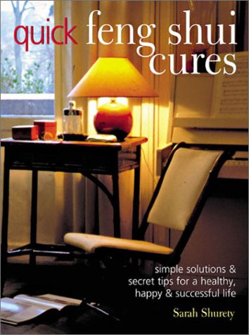 Quick Feng Shui Cures: Simple Solutions and Secret Tips for a Healthy, Happy and Successful Life book