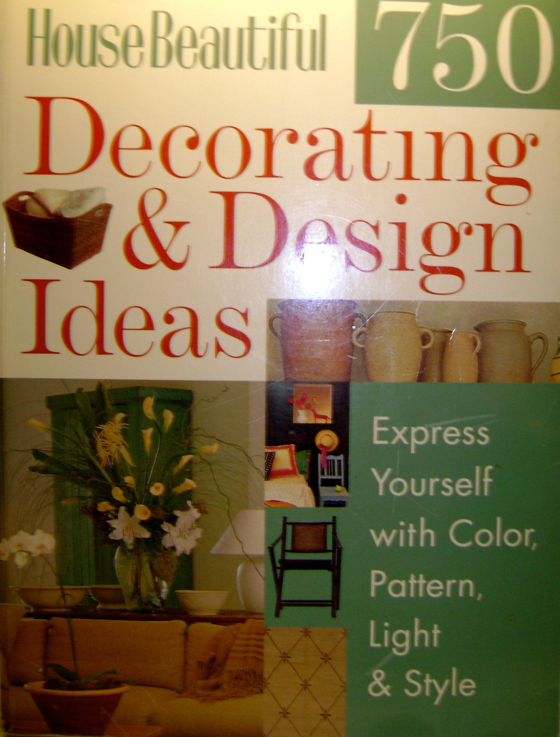 House Beautiful 750 Decorating & Design Ideas: Express Yourself With Color, Pattern, Light & Style Hobbies & Crafts