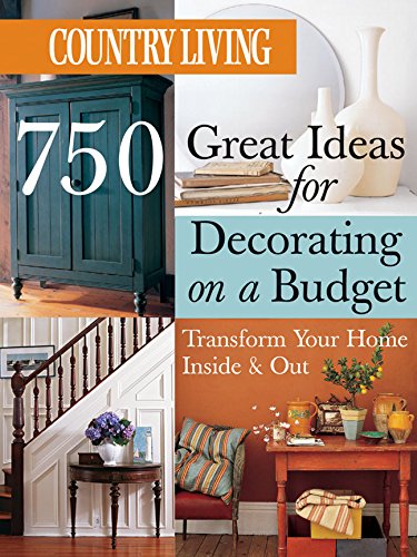Country Living 750 Great Ideas for Decorating on a Budget: Transform Your Home Inside & Out book