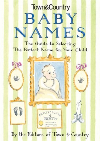 Town & Country Baby Names: The Guide to Selecting the Perfect Name for Your Child Reference Books