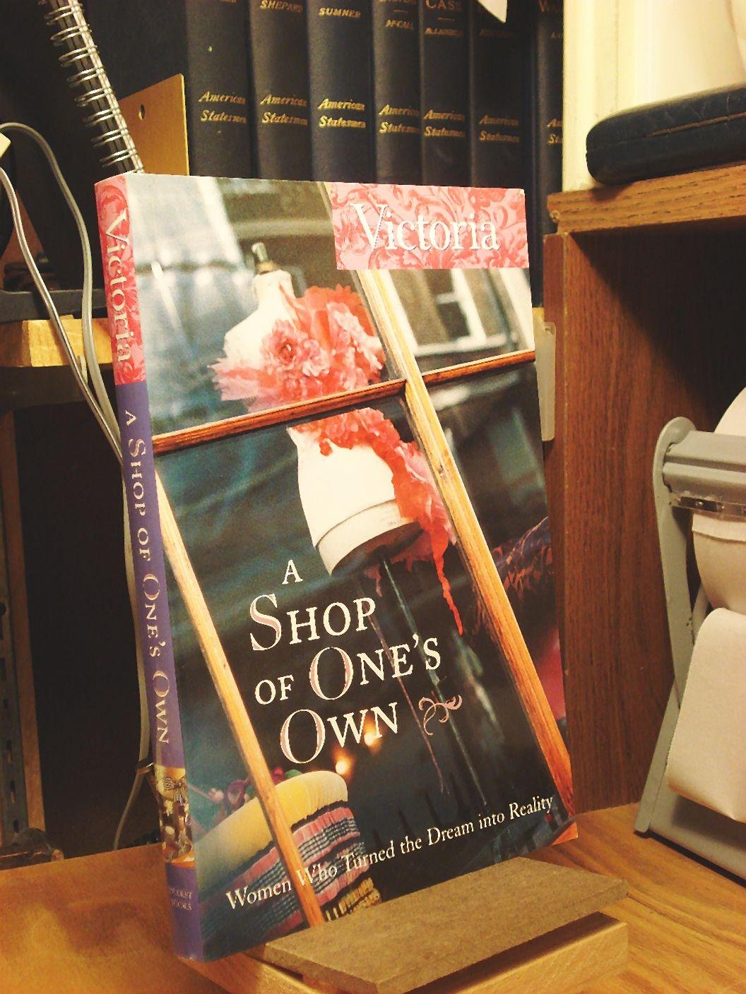 Victoria: A Shop of One's Own : Women Who Turned the Dream into Reality Business, Finance & Career