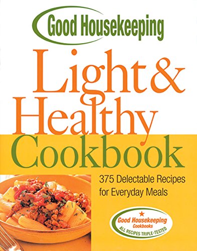 Good Housekeeping Light & Healthy Cookbook: 375 Delectable Recipes For Everyday Meals Health, Nutrition & Fitness
