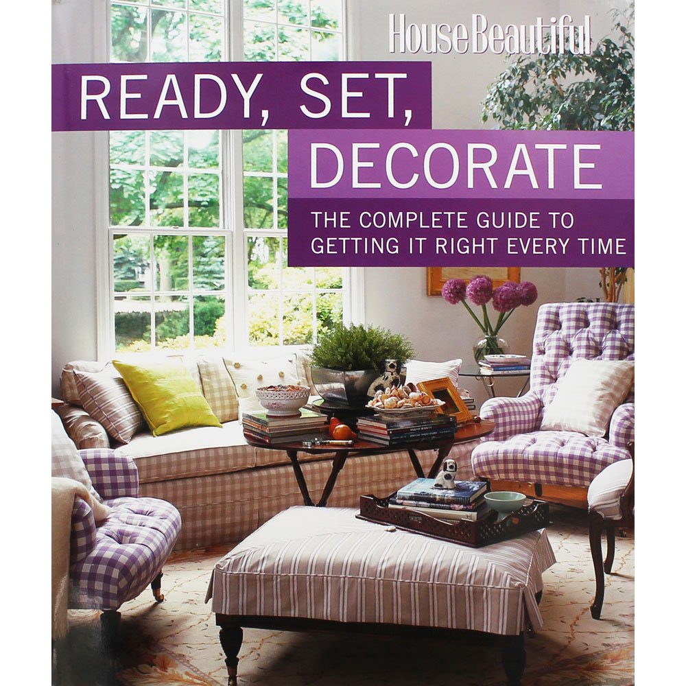 Ready, Set, Decorate: The Complete Guide to Getting It Right Every Time (House Beautiful Series) Hobbies & Crafts