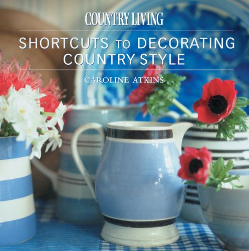 Country Living Shortcuts To Decorating Country Style Hobbies & Crafts