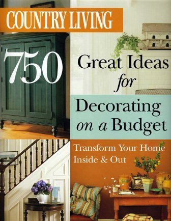 Country Living 750 Great Ideas for Decorating on a Budget: Transform Your Home Inside and Out Books