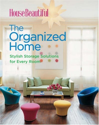 House Beautiful the Organized Home: Stylish Storage Solutions for Every Room (House Beautiful Series) Architecture