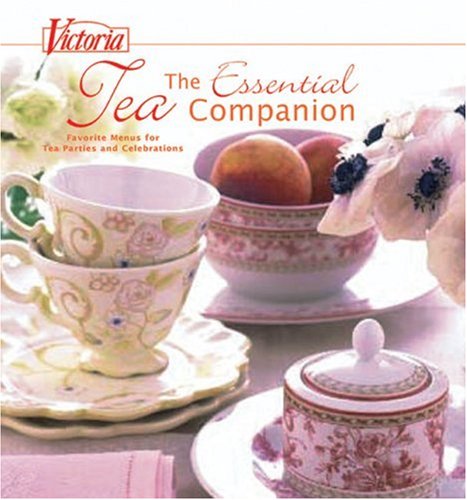 The Essential Tea Companion: Favorite Menus for Tea Parties and Celebrations Leisure, Home & Garden