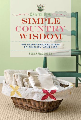 Country Living: Simple Country Wisdom : 501 Old-Fashioned Ideas to Simplify Your Life Hobbies & Crafts