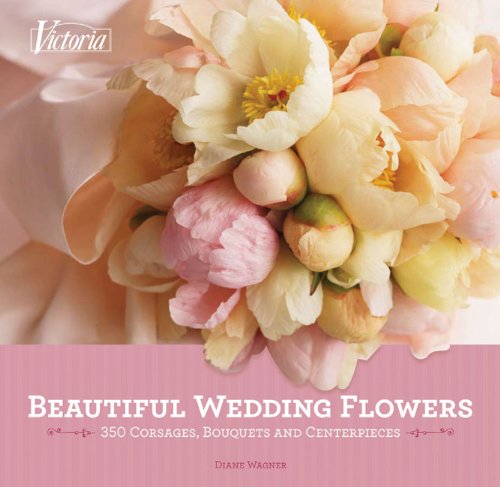 Beautiful Wedding Flowers: More Than 300 Corsages, Bouquets, and Centerpieces: 350 Corsages, Bouquets and Centerpieces Hobbies & Crafts