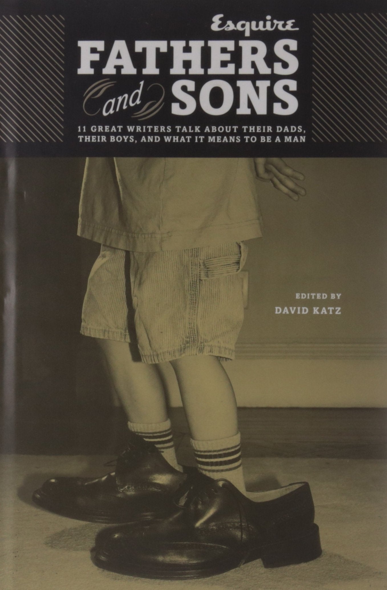 Fathers and Sons: 11 Great Writers Talk About Their Dads, Their Boys, and What It Means to Be a Man book