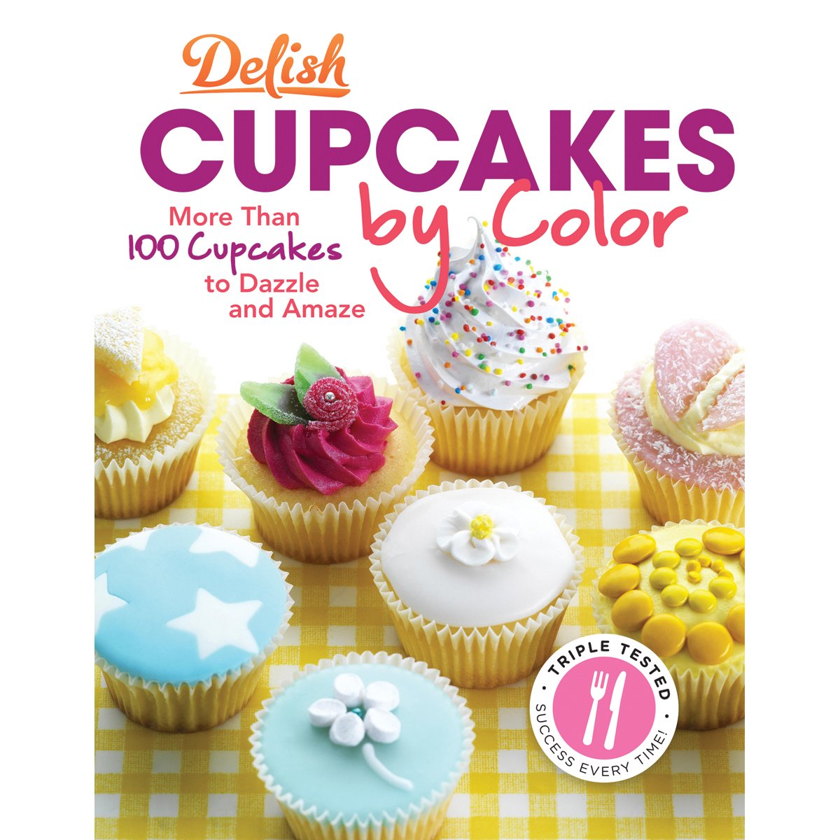 Delish Cupcakes by Color: More Than 100 Cupcakes to Dazzle and Amaze book