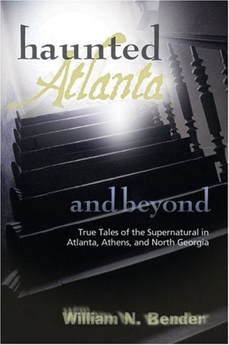 Haunted Atlanta and Beyond: Ghost Stories from Atlanta, Athens, and North Georgia Social Sciences