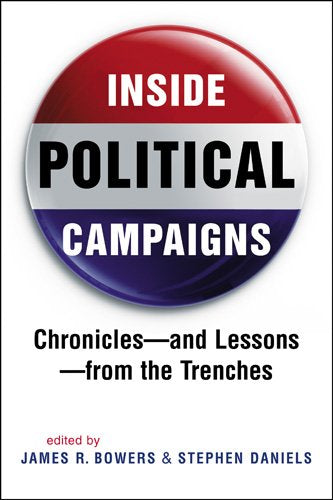 Inside Political Campaigns: Chronicles-and Lessons-from the Trenches Politics & History