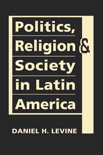 Politics, Religion & Society in Latin America (Religion in Politics and Society: Dynamics and Developments) Religion & Esotericism