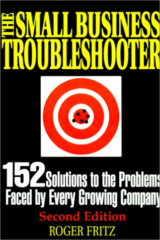 The Small Business Troubleshooter: 152 Solutions to the Problems Faced by Every Growing Company Books