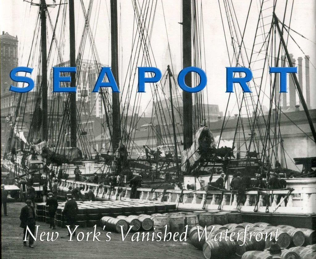 Seaport: New York's Vanished Waterfront : Photographs from the Edwin Levick Collection book