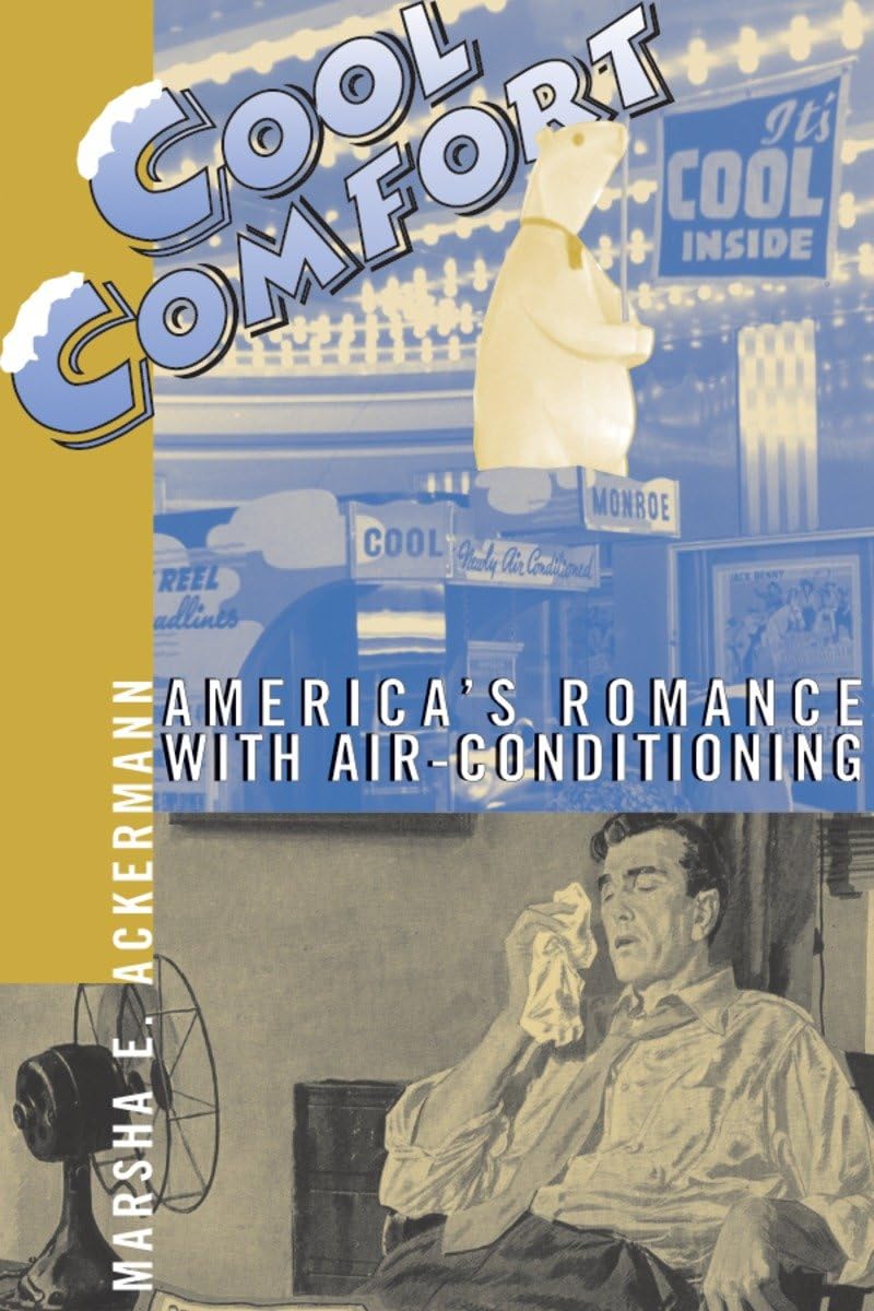 Cool Comfort: America's Romance with Air-Conditioning Business & Technology