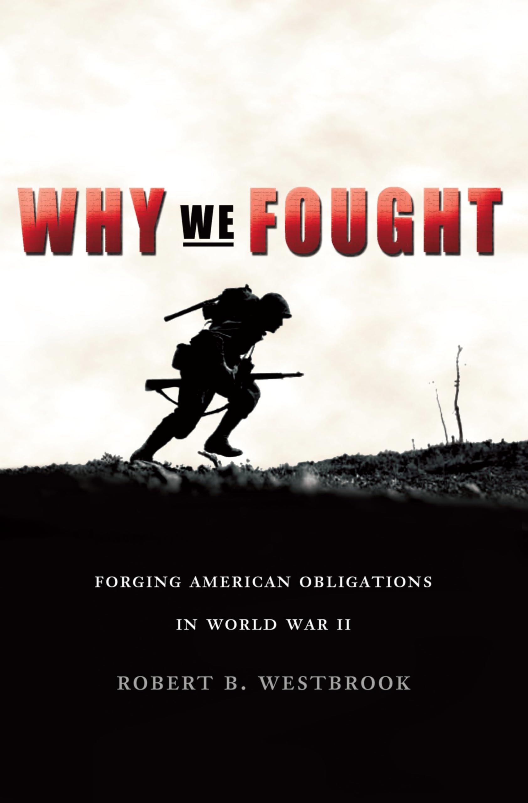 Why We Fought: Forging American Obligations in World War II book