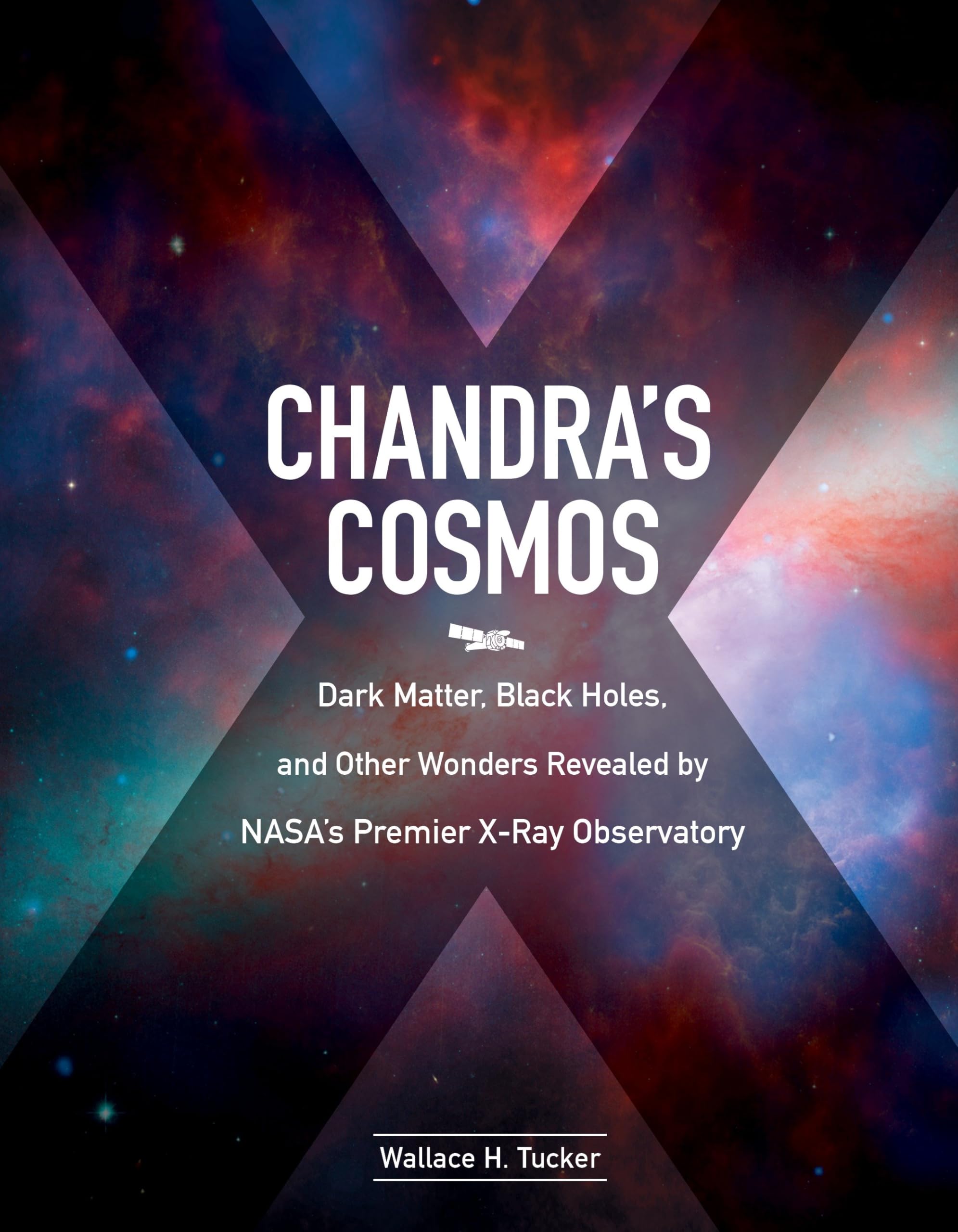 Chandra's Cosmos: Dark Matter, Black Holes, and Other Wonders Revealed by NASA's Premier X-Ray Observatory Geology & Geography