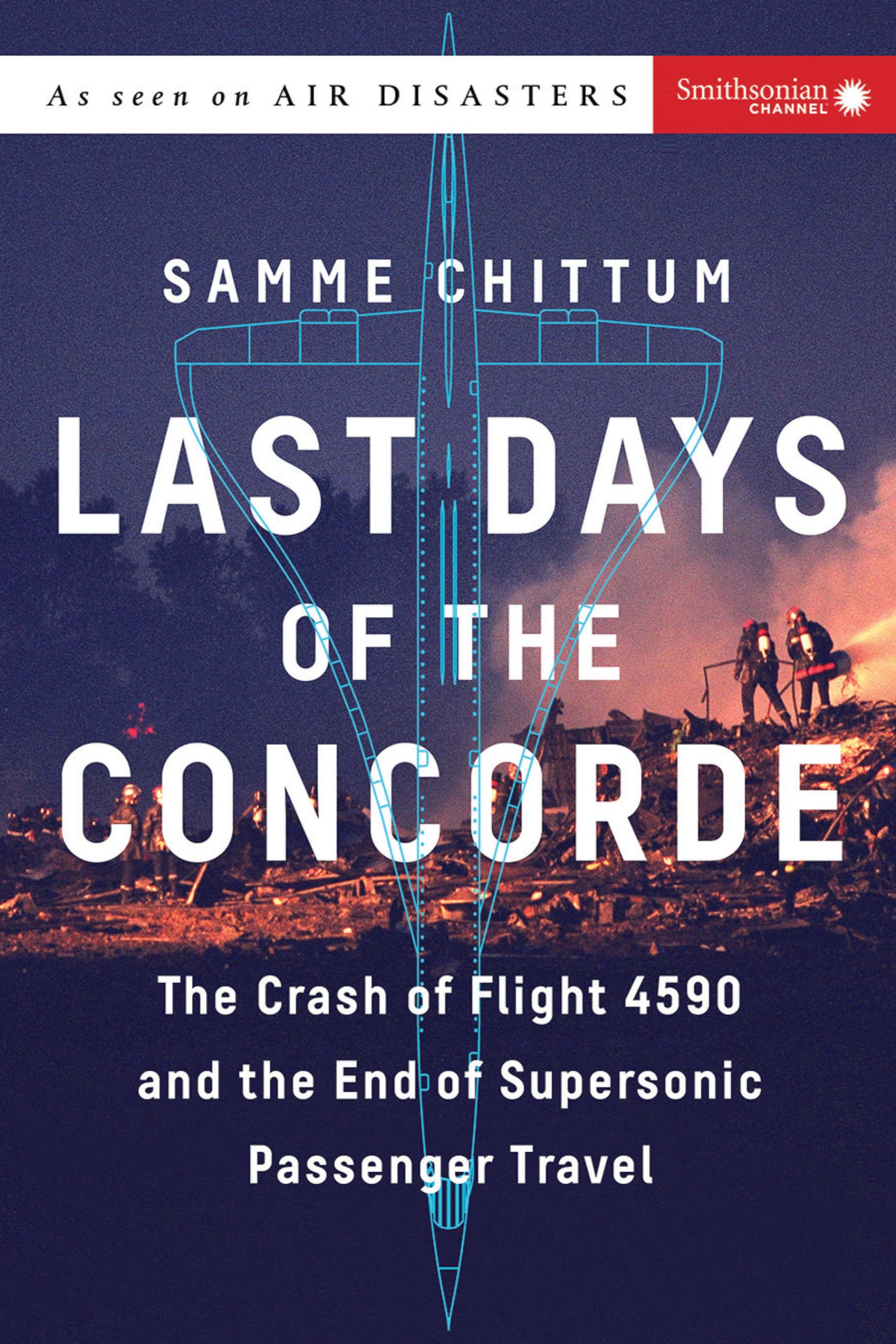 Last Days of the Concorde: The Crash of Flight 4590 and the End of Supersonic Passenger Travel book