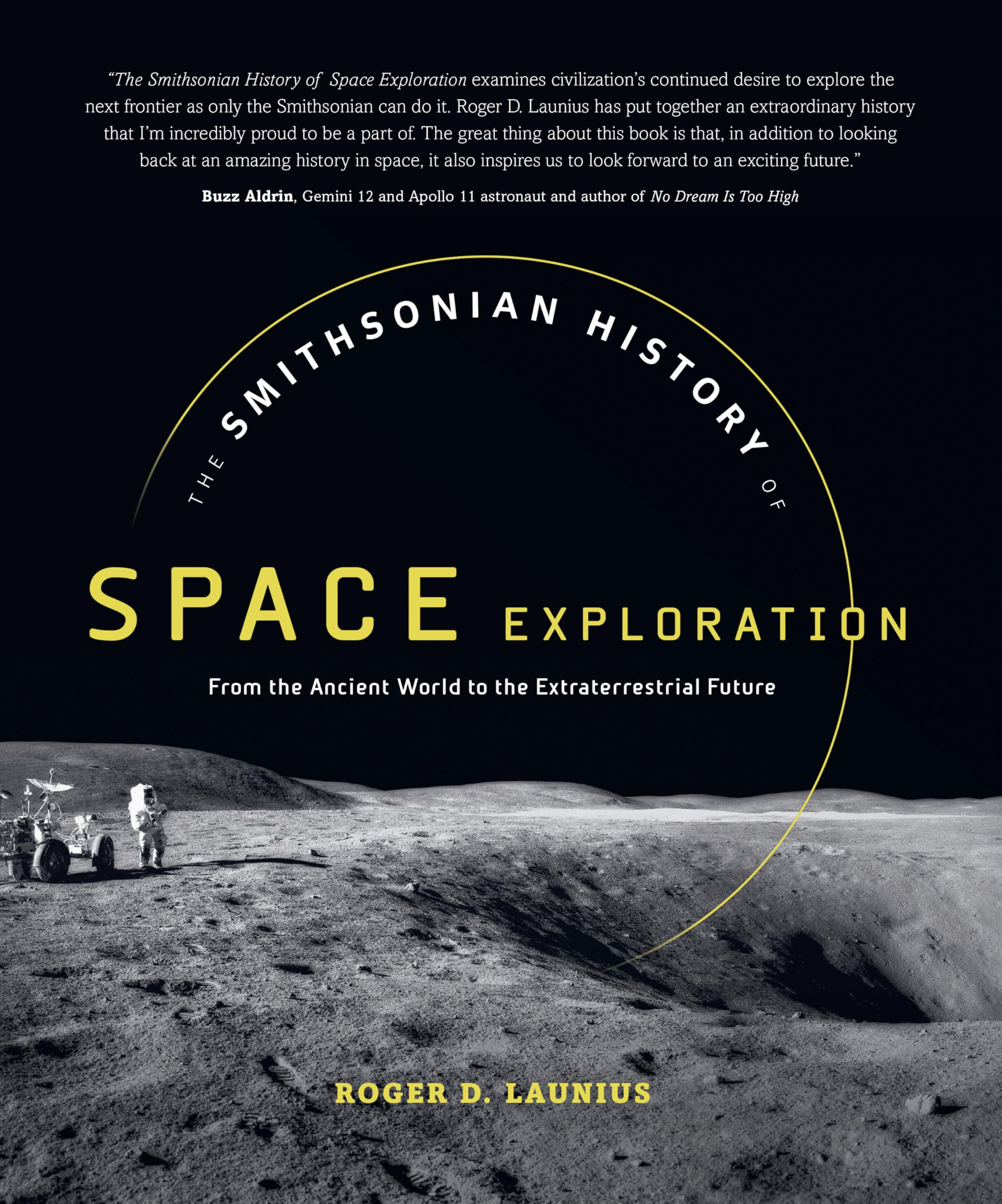 The Smithsonian History of Space Exploration: From the Ancient World to the Extraterrestrial Future Business & Technology