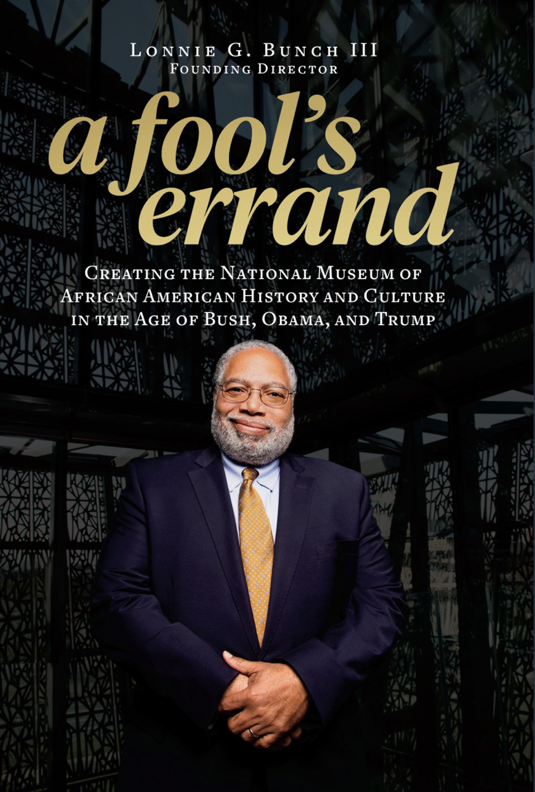 A Fool's Errand: Creating the National Museum of African American History and Culture in the Age of Bush, Obama, and Trump Social Sciences