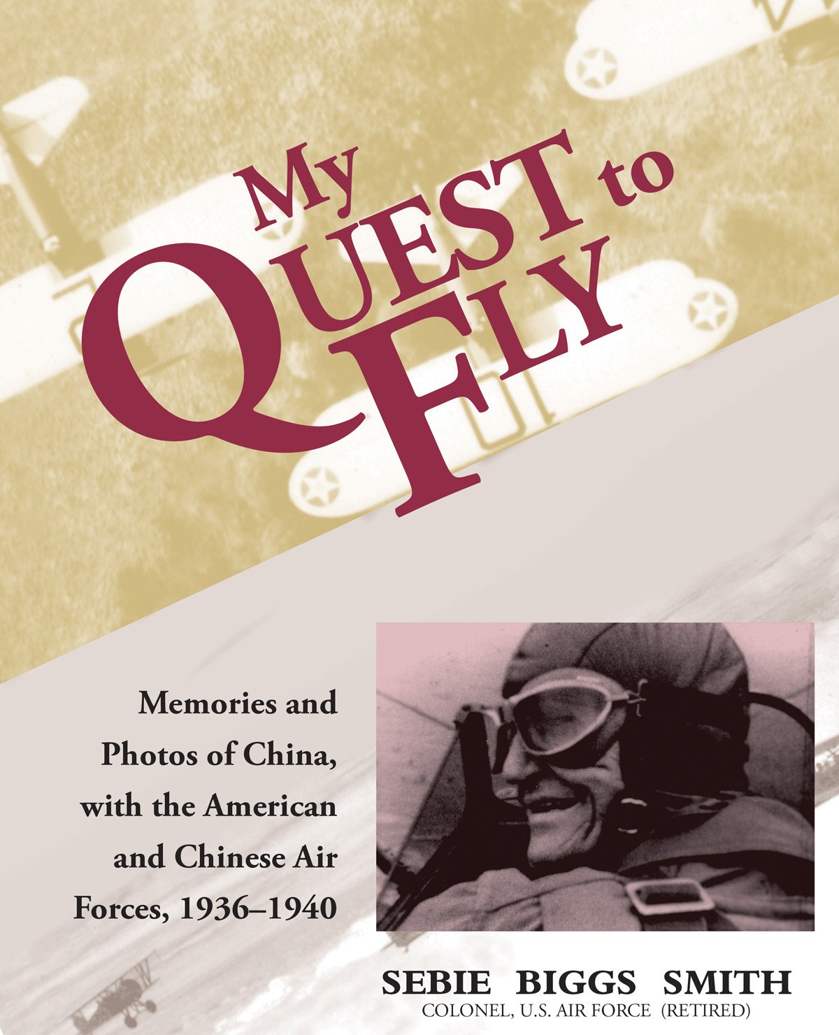 My Quest to Fly: Memories and Photos of China, With the American and Chinese Air Forces, 1936-1940 Memories