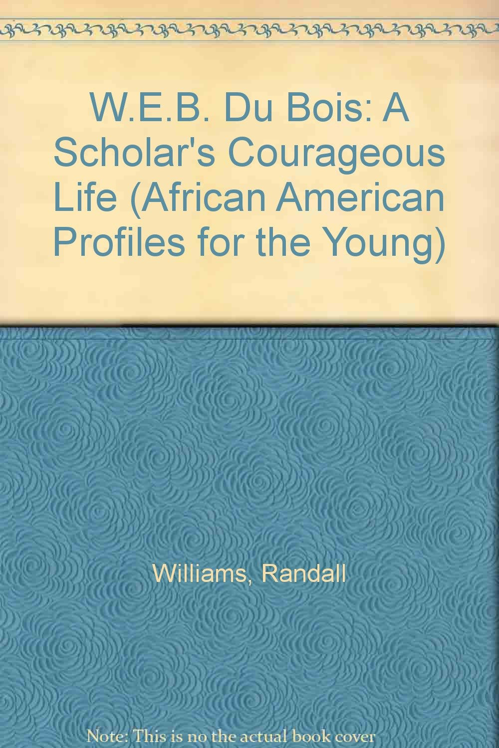 W.E.B. Du Bois: A Scholar's Courageous Life (African American Profiles for the Young) Non-fiction