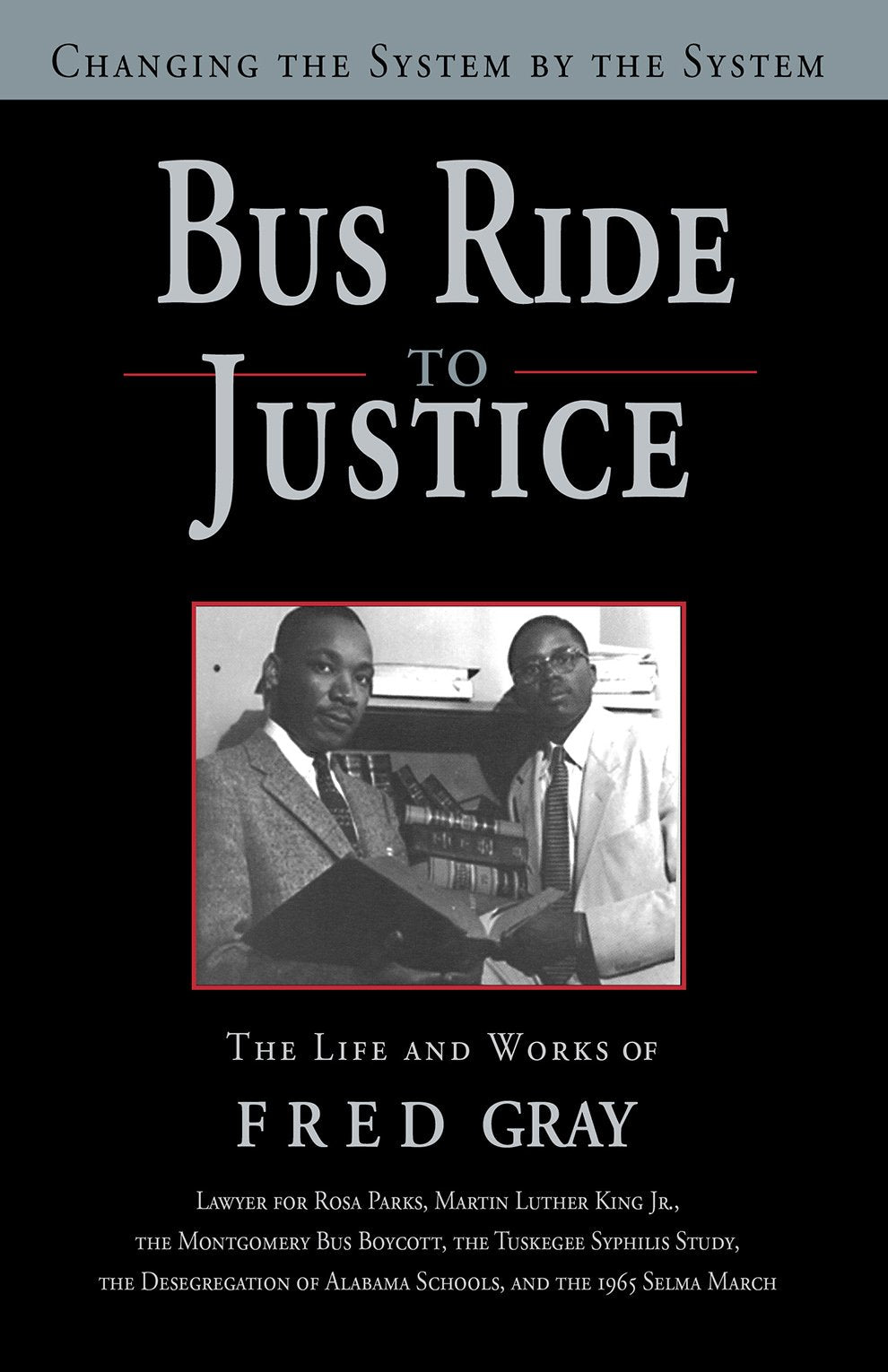Bus Ride to Justice (Revised Edition): Changing the System by the System, the Life and Works of Fred Gray Law