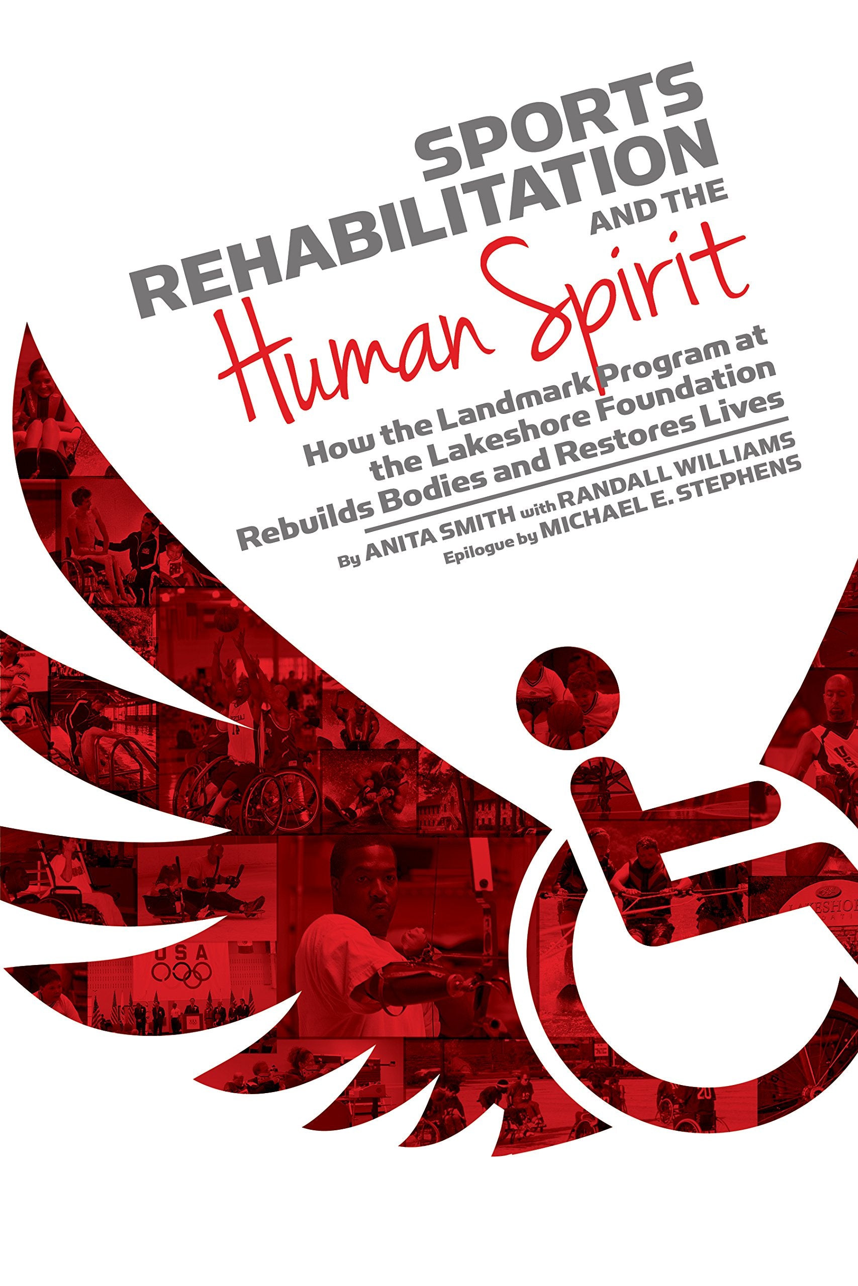 Sports Rehabilitation and the Human Spirit: How the Landmark Program at the Lakeshore Foundation Rebuilds Bodies and Restores Lives Medicine