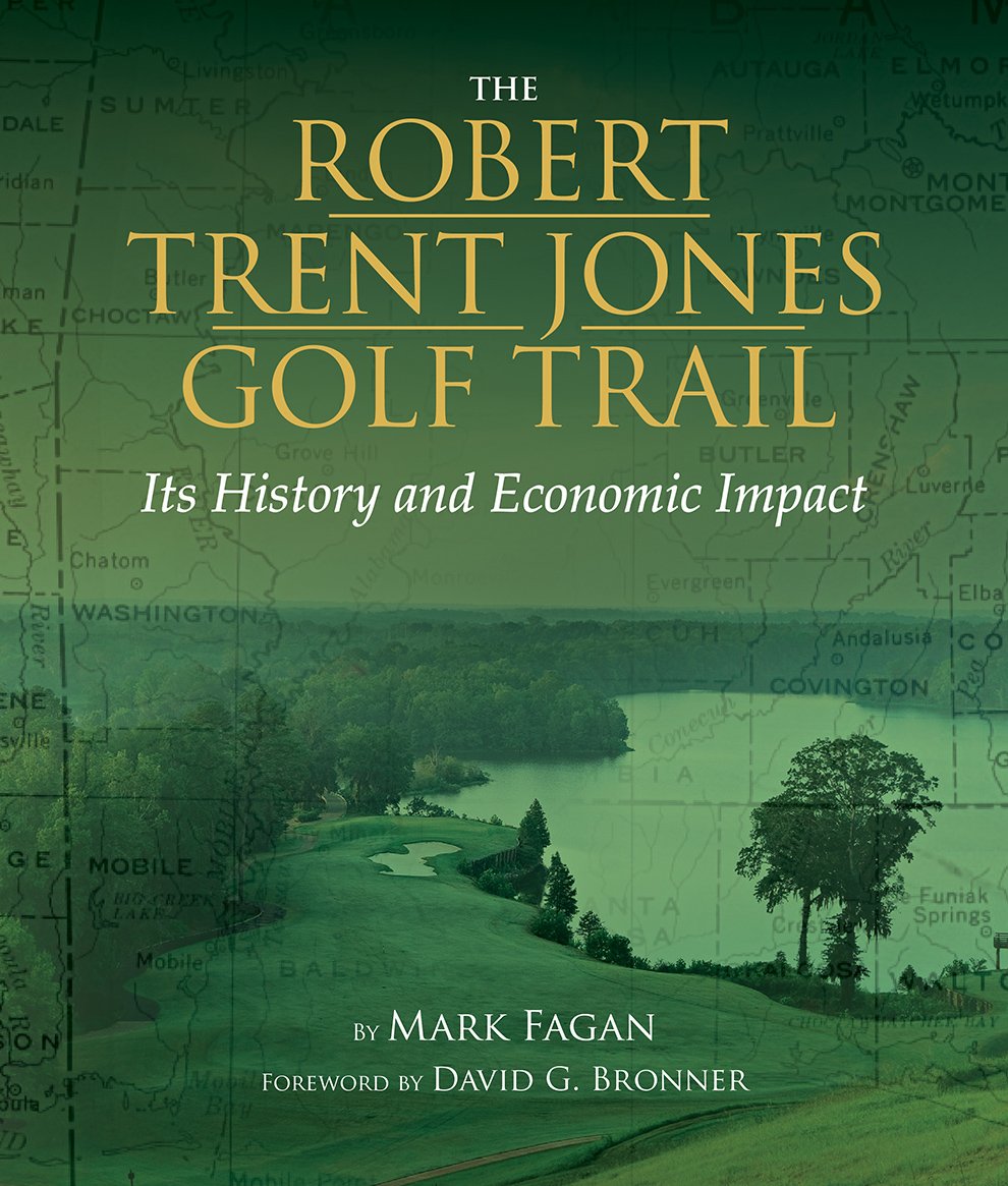 The Robert Trent Jones Golf Trail: Its History and Economic Impact: History and Impact Travel Guides