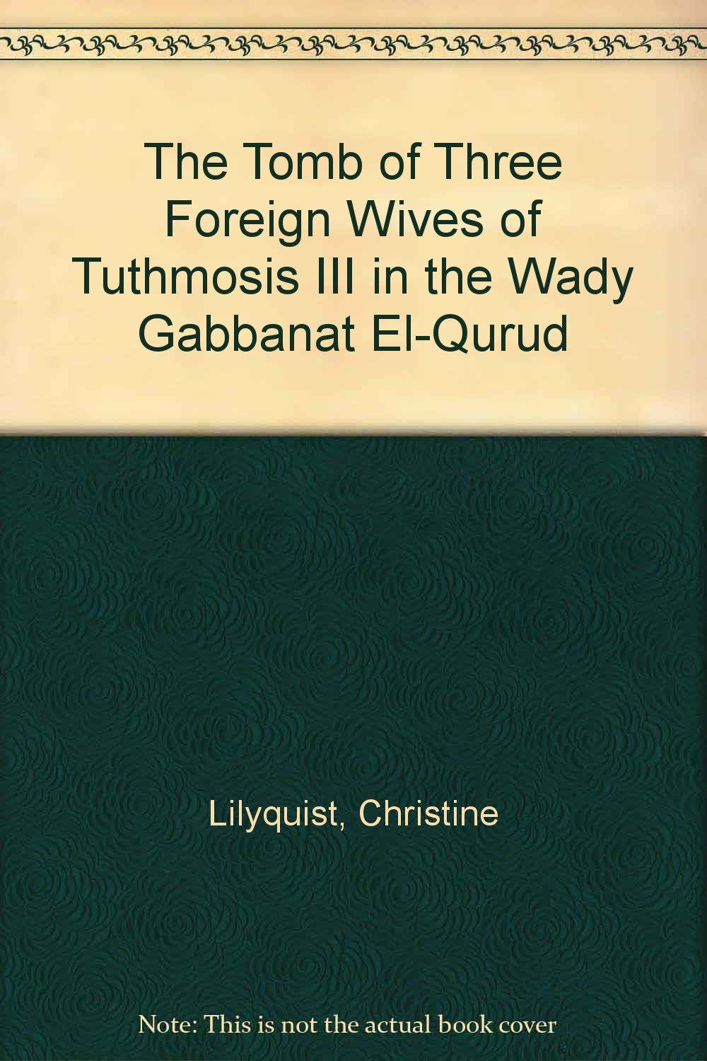 The Tomb of Three Foreign Wives of Tuthmosis III in the Wady Gabbanat El-Qurud Politics & History
