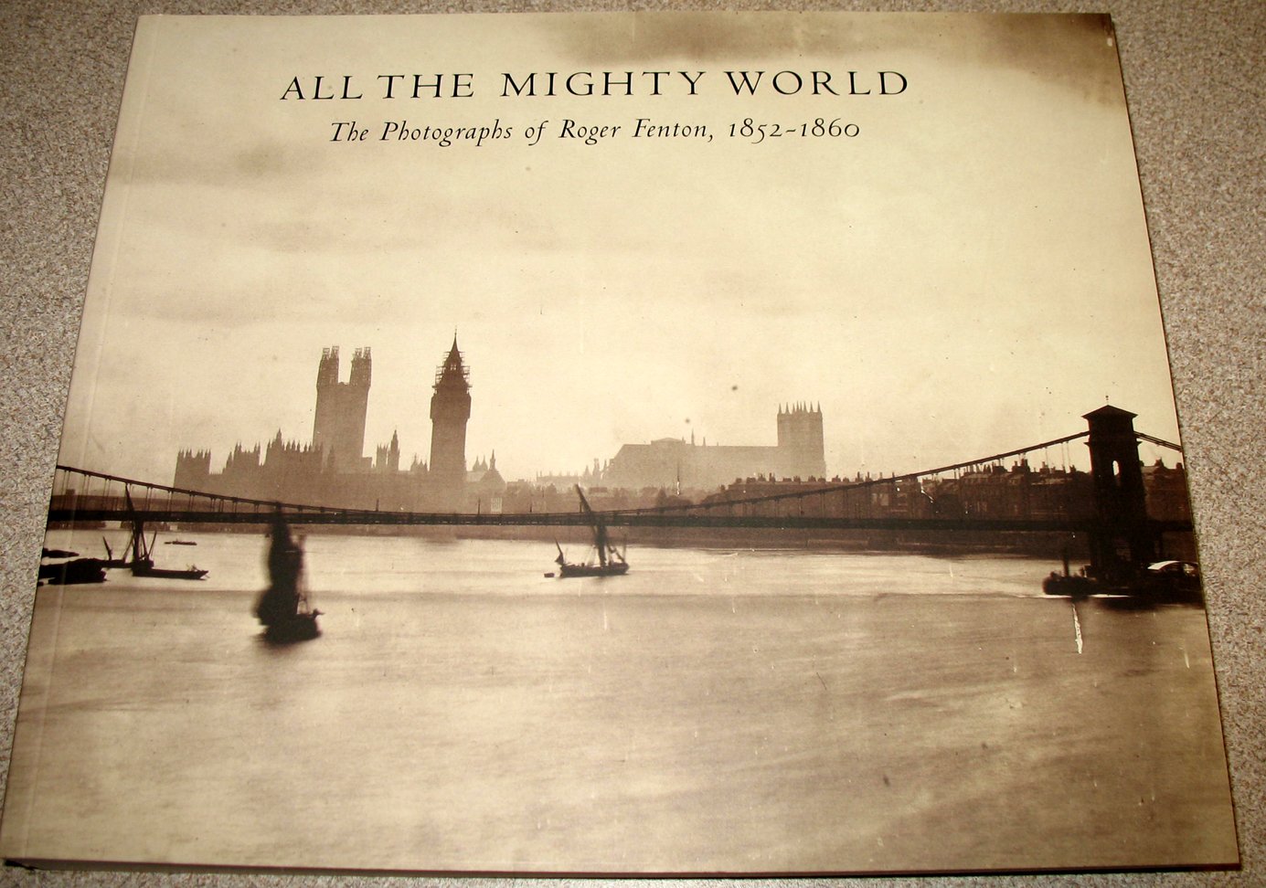 All The Mighty World: The Photographs Of Roger Fenton, 1852-1860 Arts & Music