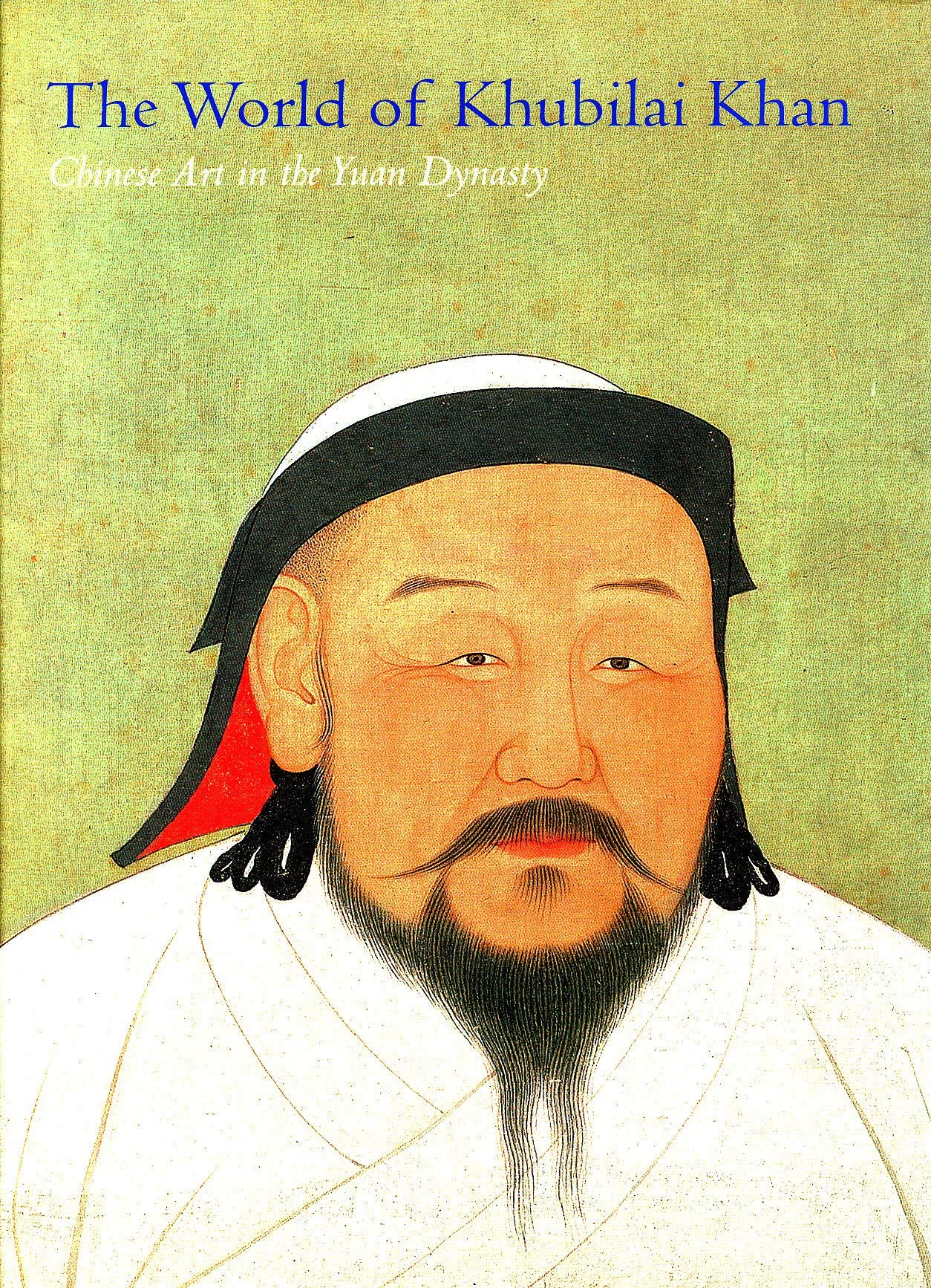 World of Khubilai Khan : Chinese Art in the Yuan Dynasty book