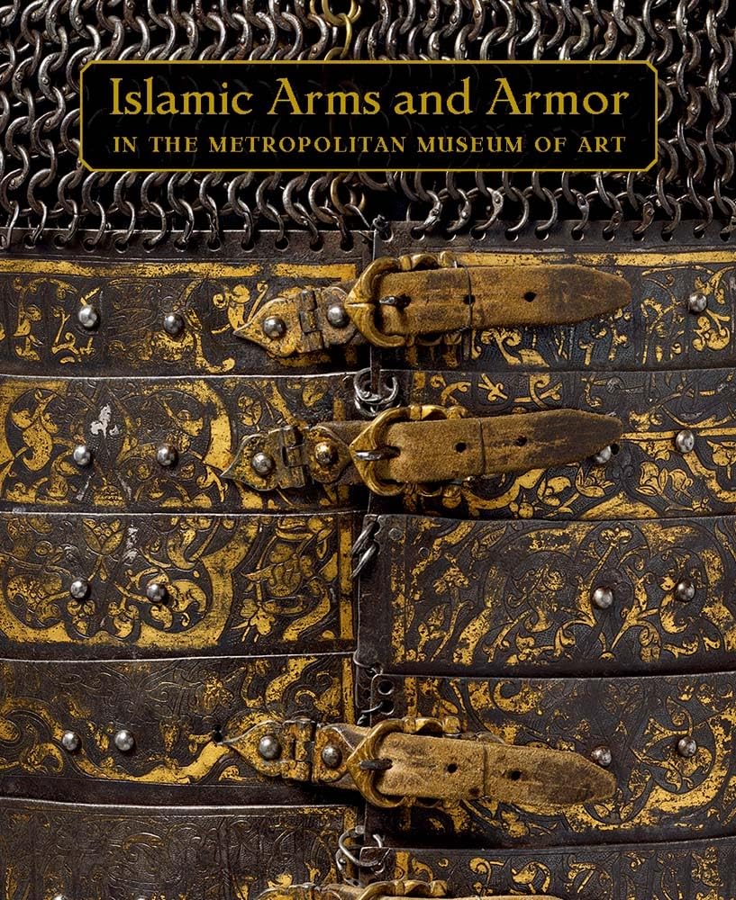 Islamic Arms and Armor: In the Metropolitan Museum of Art (Fashion Studies) Religion & Esotericism