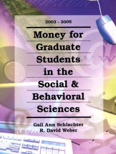 Money for Graduate Students in the Social & Behavioral Sciences, 2003-2005 (MONEY FOR GRADUATE STUDENTS IN THE SOCIAL AND BEHAVIORAL SCIENCES) Reference Books