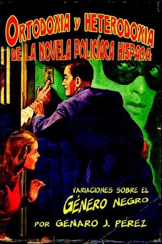 Ortodoxia Y Heterodoxia De LA Novela Policiaca Hispana: Variaciones Sobre El Genero Negro Contemporary literature
