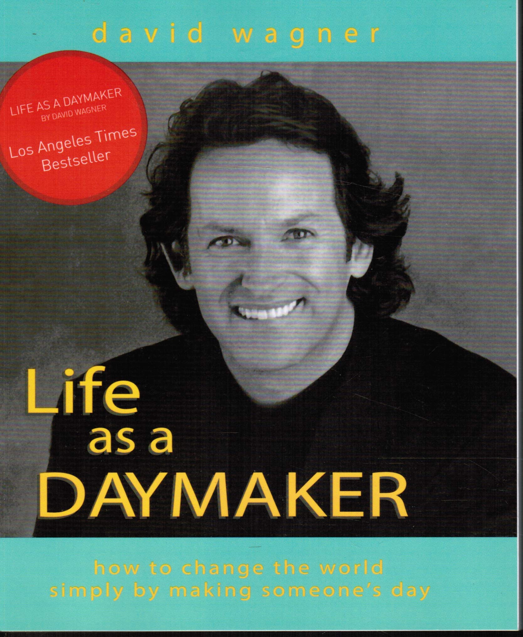 Life As a Daymaker: How to Change the World by Simply Making Someone's Day book