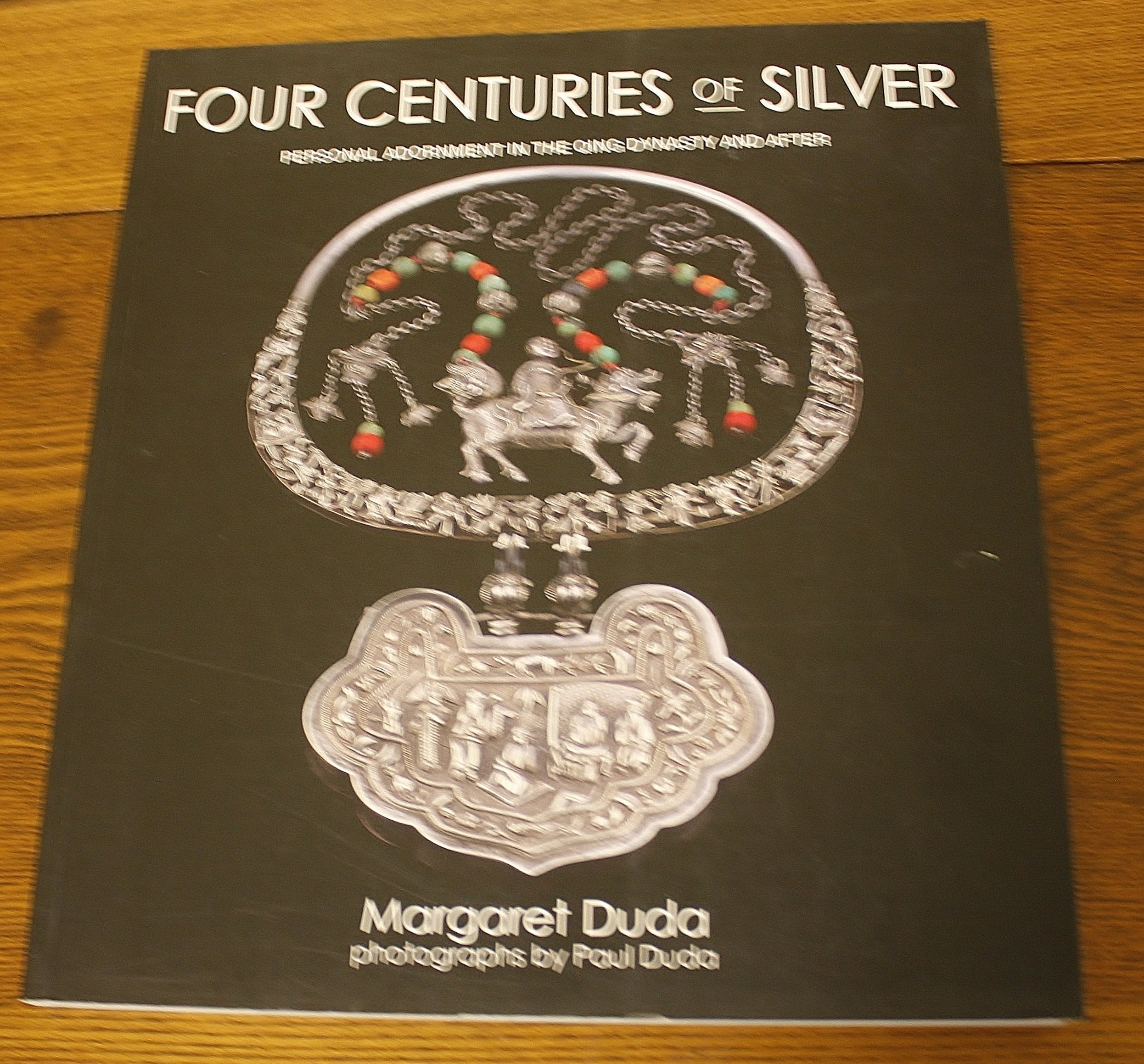 Four Centuries of Silver: Personal Adornment in the Qing Dynasty and After book