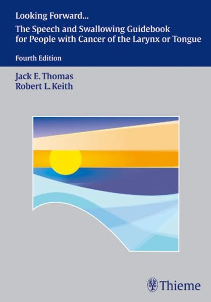 Looking Forward: The Speech and Swallowing Guidebook for People with Cancer of the Larynx or Tongue Medicine