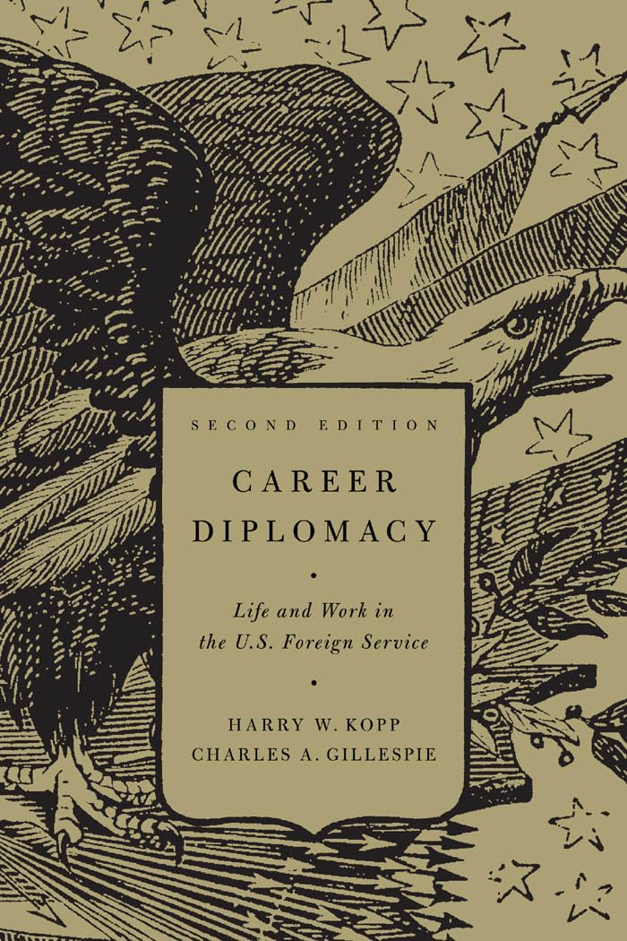 Career Diplomacy: Life and Work in the US Foreign Service: Life and Work in the U.S. Foreign Service, Second Edition Politics & History