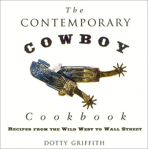The Contemporary Cowboy Cookbook: Recipes from the Wild West to Wall Street Leisure, Home & Garden