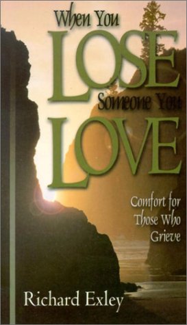 When You Lose Someone You Love: Comfort for Those Who Grieve Death & Mourning
