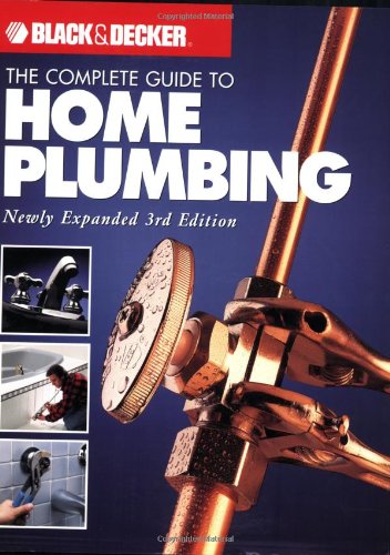 The Complete Guide to Home Plumbing (Black + Decker Complete Guide To...) Business & Technology