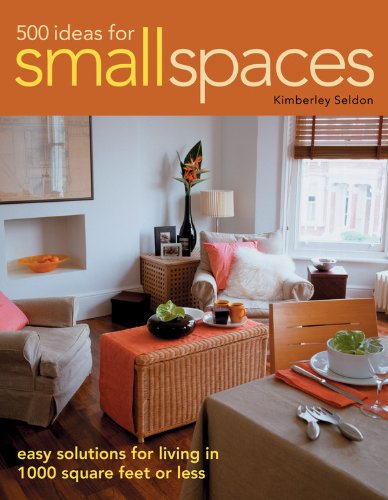 500 Ideas for Small Spaces: Easy Solutions for Living in 1000 Square Feet or Less Hobbies & Crafts